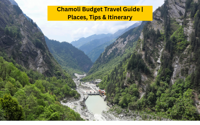 Chamoli Budget Travel Guide | Places, Tips & Itinerary