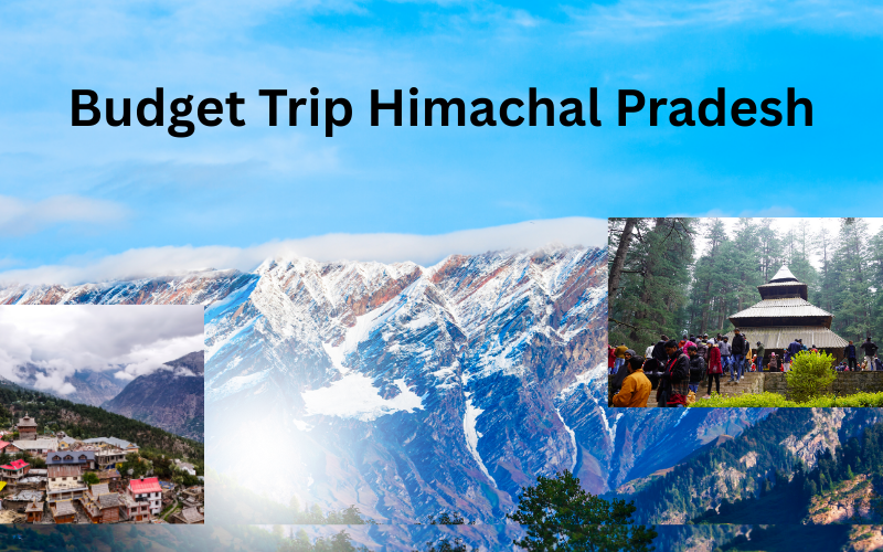 How to Plan a Budget Trip to Himachal Pradesh