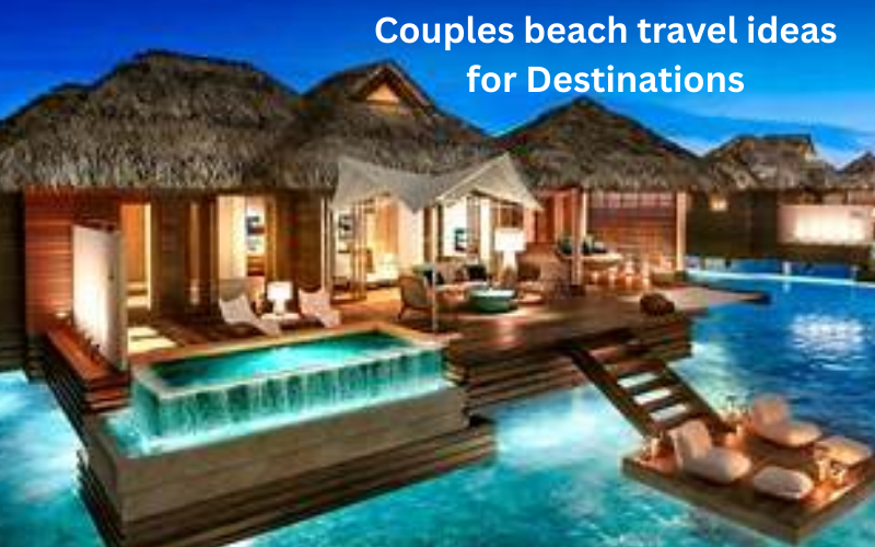 Couples beach travel ideas for Destinations