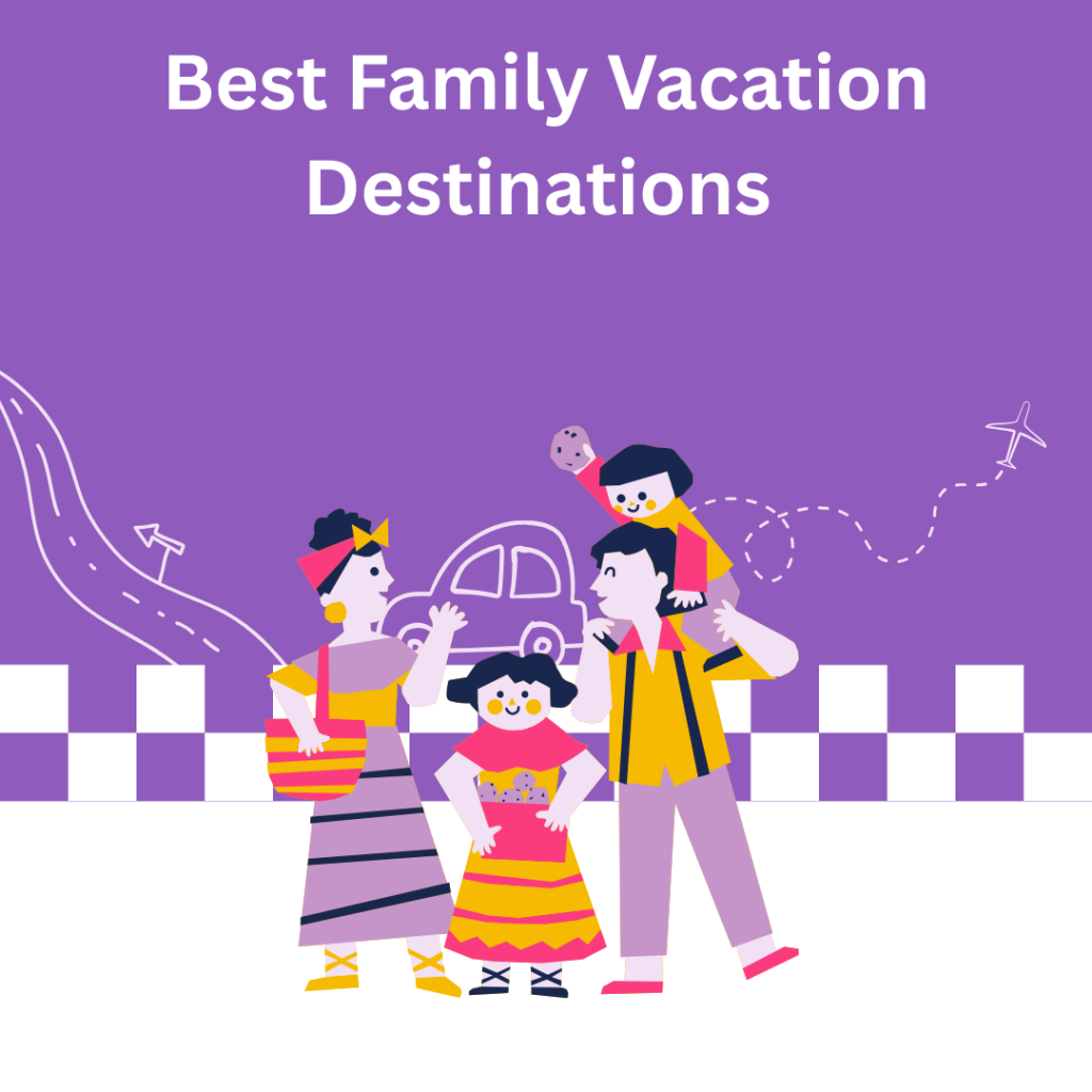 Best Family Vacation Destinations