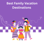 Best Family Vacation Destinations