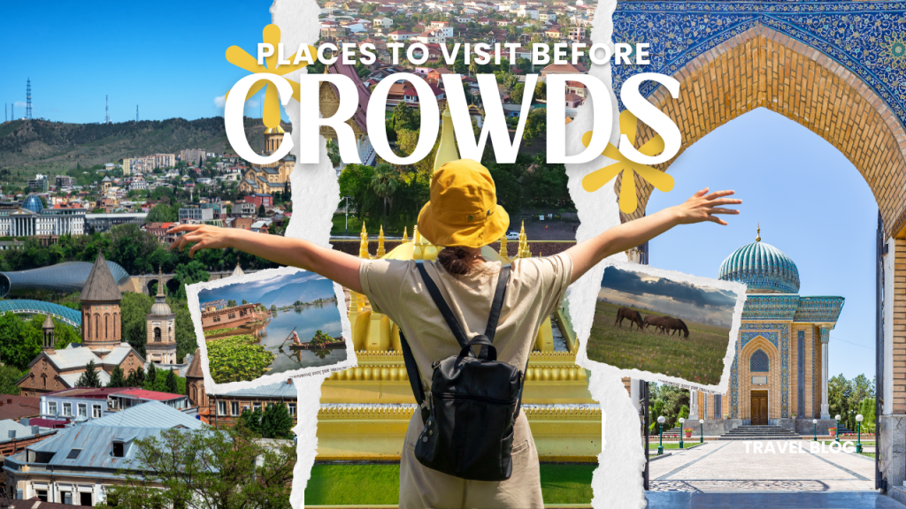 Places to Visit Before Crowds