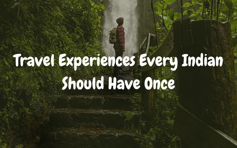 Travel Experiences Indians Should